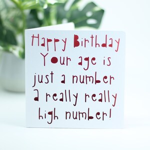 Happy Birthday, your age is just a number a really really high number