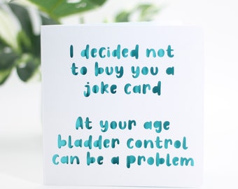 I decided not to buy you a joke card, birthday card, happy birthday card, gay birthday card, snarky birthday, old age card, card for older