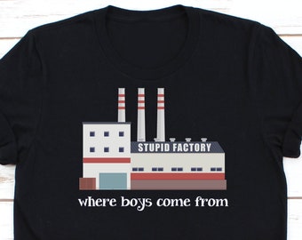 Where Boys Come From Tshirt | Humorous Tshirt | Stupid Factory Tshirt | Funny Saying Tshirt