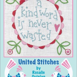 May include: Embroidered artwork with the text "a kind word is never wasted" in light blue thread. The design features a pink and red scalloped border, green floral accents, and two stylized birds. The artwork is by Rosalie Quinlan.