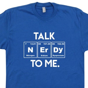 Talk Nerdy To Me T Shirt Funny Geek T Shirt Nerd Shirt Periodic Table Shirt Science Shirt Nerd Shirt Funny Shirt Saying Mens Womens Kids Tee image 1
