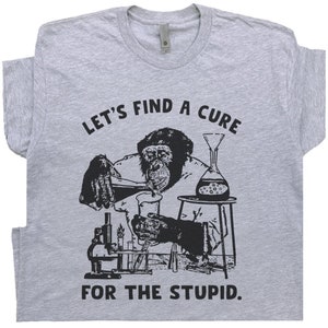 Stupid People T Shirt Vintage Monkey Shirt Funny T Shirt for Men Women Sarcastic Shirt Offensive T Shirt Novelty Shirt Saying Crazy Graphic