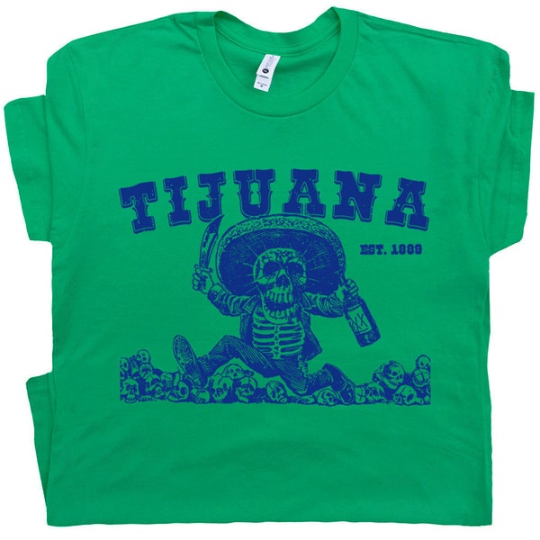 Tijuana Mexico T Shirt Tequila Shirts Vintage Skeleton Drinking Sugar Skull Absinthe Tee The Hangover Retro Graphic Cool Movie Quote Shirts