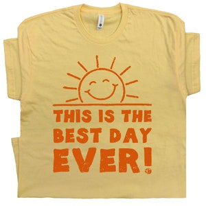 Funny T Shirts This is the Best Day Ever T Shirt With Funny Saying Witty Sarcastic Humor Tee Cool Vintage Sunshine Weekend at Bernies Shirt image 1