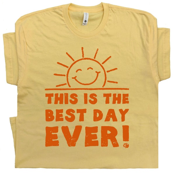 Funny T Shirts This is the Best Day Ever T Shirt With Funny Saying Witty Sarcastic Humor Tee Cool Vintage Sunshine Weekend at Bernies Shirt