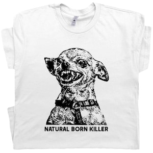 Chihuahua T Shirt Funny Chihuahua Shirts For Men Women Guys Natural Born Killer Graphic Tee Gift for Dog Owner Sarcastic Ironic Saying