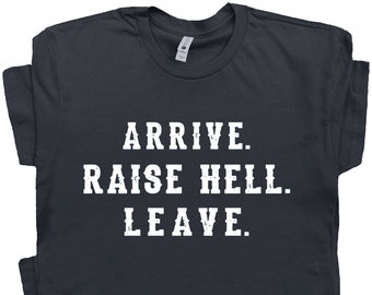 Arrive raise hell leave shirt clearance