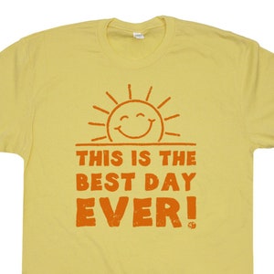 Funny T Shirts This is the Best Day Ever T Shirt With Funny Saying Witty Sarcastic Humor Tee Cool Vintage Sunshine Weekend at Bernies Shirt image 2