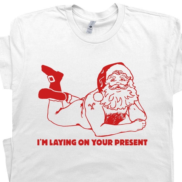 Funny Christmas T Shirt Ugly Offensive Christmas Shirts For Men Guys Naughty Santa Claus Thanksgiving Shirt I'm Laying On Your Present Gift