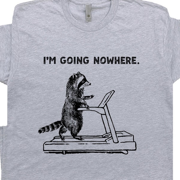 Treadmill Raccoon T Shirt Funny Raccoon Shirts for Men Women I Am Going Nowhere Tee Exercise Theme Shirt Cute Raccoon Tee Vintage Raccoon