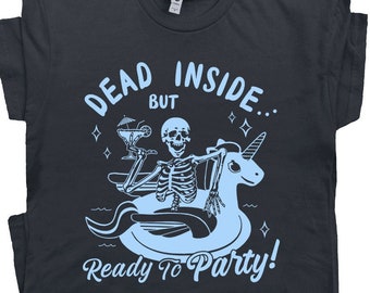 Dead Inside T Shirt Skeleton Drinking T Shirt Weird Dark Humor Cute Graphic Shirt Sarcastic For Women Men Unicorn Party Tee Absinthe Shirt