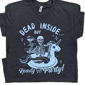 Dead Inside T Shirt Skeleton Drinking T Shirt Weird Dark Humor Cute Graphic Shirt Sarcastic For Women Men Unicorn Party Tee Absinthe Shirt image 1