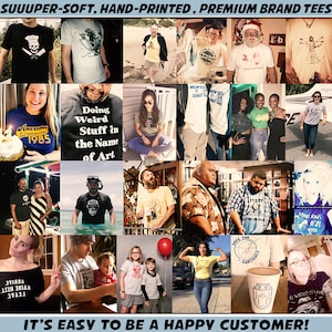 May include: A collage of photos showcasing various people wearing t-shirts with different designs and slogans. The text on the t-shirts includes "Awesome 1985", "Doing Weird Stuff in the Name of Art", "Save the Manatees", and more. The collage is set against a backdrop of various locations, including beaches, streets, and homes. The text at the top of the collage reads "SUUUPER-SOFT, HAND-PRINTED, PREMIUM BRAND TEES" and the text at the bottom reads "IT'S EASY TO BE A HAPPY CUSTOMER!"