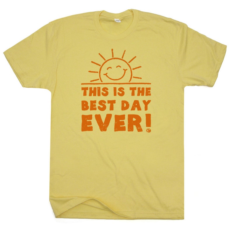 Funny T Shirts This is the Best Day Ever T Shirt With Funny Saying Witty Sarcastic Humor Tee Cool Vintage Sunshine Weekend at Bernies Shirt image 2