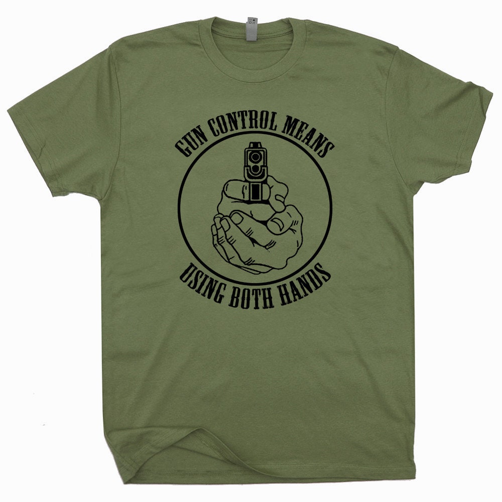 Gun T Shirt Gun Control Means Using Both Hands T Shirt 2nd Etsy