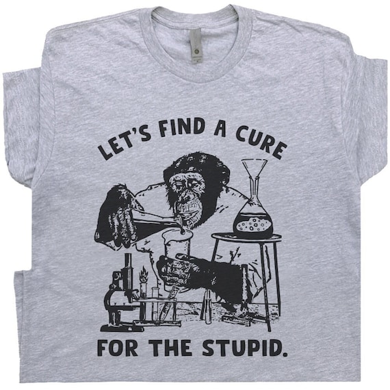 Stupid People T Shirt Vintage Monkey Shirt Funny T Shirt for Men Women Sarcastic Shirt Offensive T Shirt Novelty Shirt Saying Crazy Graphic