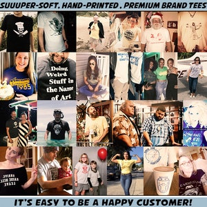 May include: A collage of photos showcasing various people wearing t-shirts with different designs and slogans. The text on the t-shirts includes "Awesome 1985", "Doing Weird Stuff in the Name of Art", "Save the Manatees", and more. The collage is set against a backdrop of various locations, including beaches, streets, and homes. The text at the top of the collage reads "SUUUPER-SOFT, HAND-PRINTED, PREMIUM BRAND TEES" and the text at the bottom reads "IT'S EASY TO BE A HAPPY CUSTOMER!"