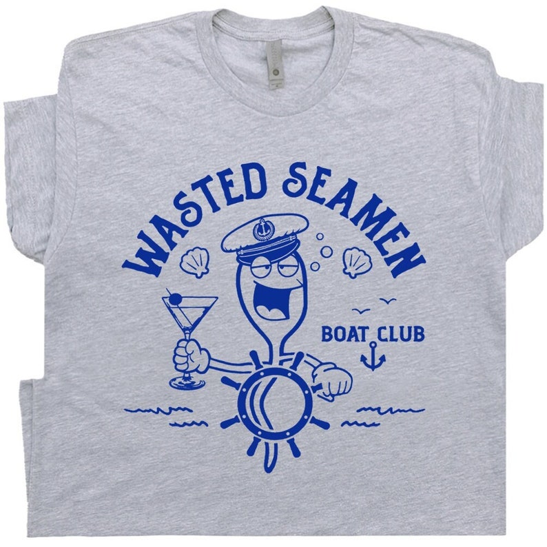 Wasted Seamen Shirt Offensive Shirt for Men Guys Funny Fishing Boating Shirt Dirty Vintage Nautical Theme Sailing Shirt Master Baiter Shirt image 1