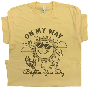 Vintage Sunshine Shirt On My Way To Brighten Your Day Funny Shirts Cute Graphic Shirts for Women Men Kids Cool Shirt Original Positive Karma