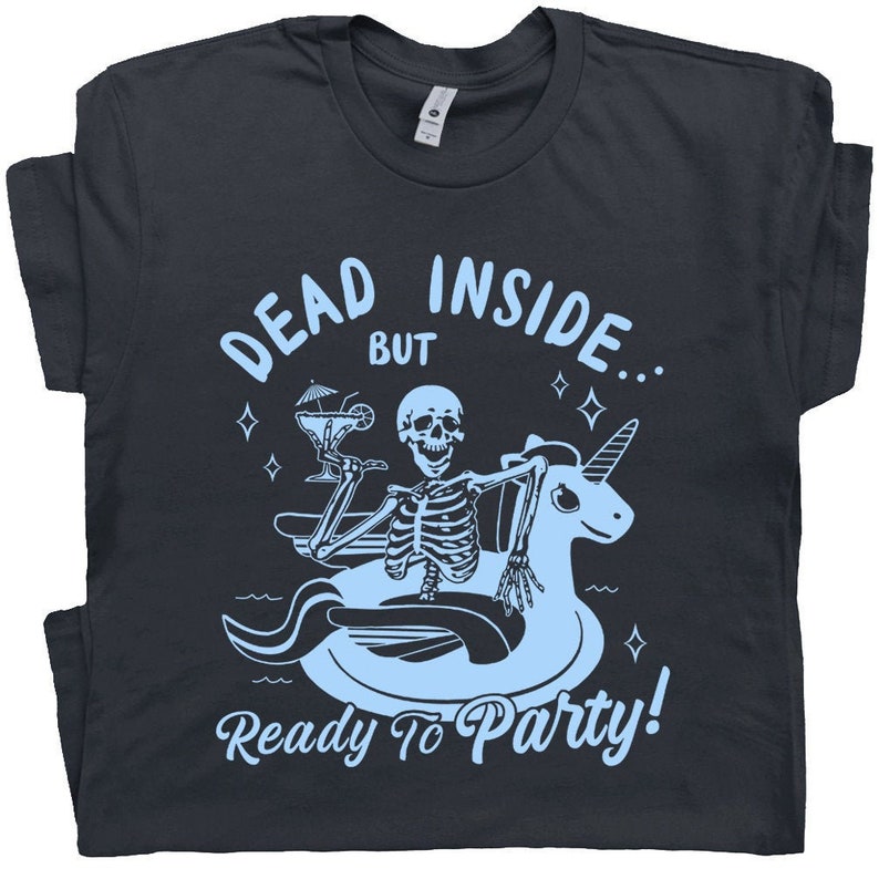 Dead Inside T Shirt Skeleton Drinking T Shirt Weird Dark Humor Cute Graphic Shirt Sarcastic For Women Men Unicorn Party Tee Absinthe Shirt image 1