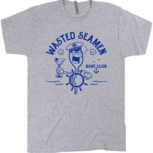 Wasted Seamen Shirt Offensive Shirt for Men Guys Funny Fishing Boating Shirt Dirty Vintage Nautical Theme Sailing Shirt Master Baiter Shirt image 2