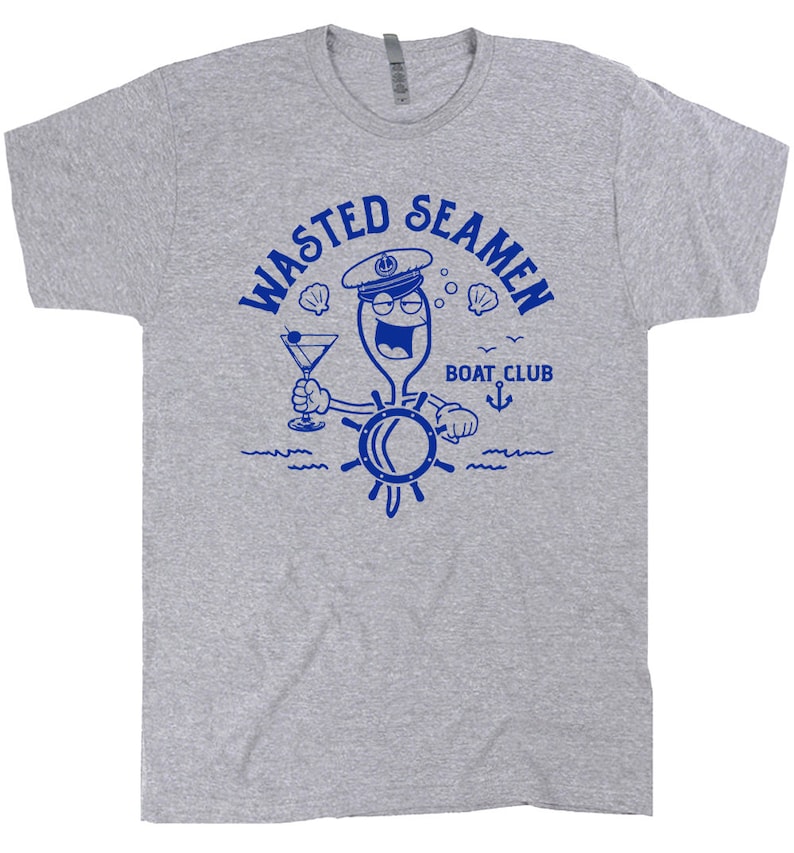 Wasted Seamen Shirt Offensive Shirt for Men Guys Funny Fishing Boating Shirt Dirty Vintage Nautical Theme Sailing Shirt Master Baiter Shirt image 2