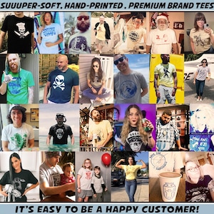 May include: A collection of individuals modelling graphic t-shirts with diverse designs, including skulls and text. The image includes the text "SUUUPER-SOFT, HAND-PRINTED, PREMIUM BRAND TEES" at the top and "IT'S EASY TO BE A HAPPY CUSTOMER!" at the bottom.