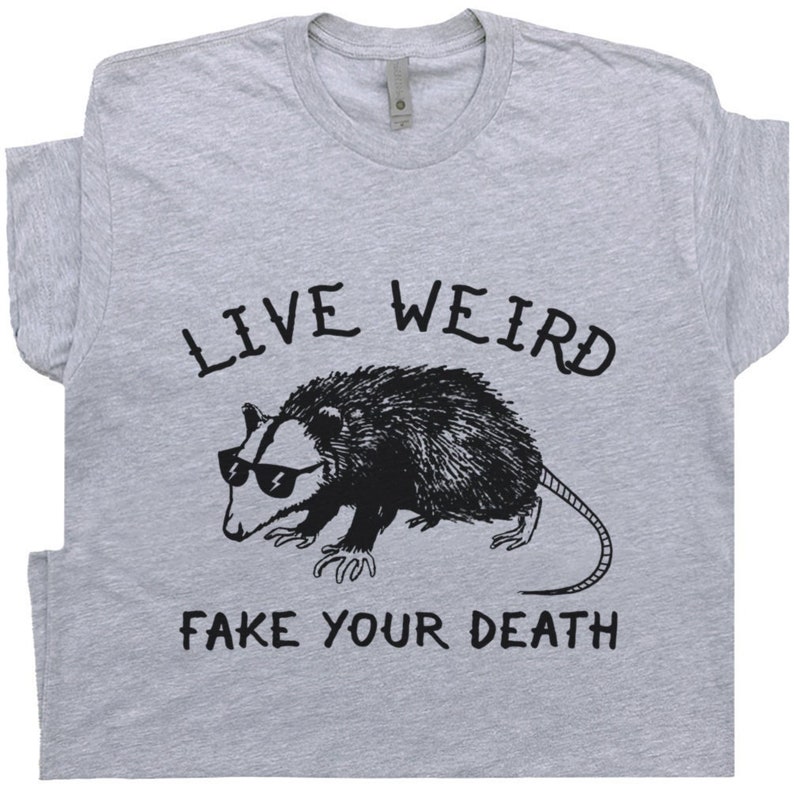 funny possum shirt live weird fake your death