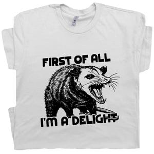 Possum T Shirt First of All I'm a Delight Shirt Funny Saying Shirts For Men Women Ladies Crazy Graphic Tee Vintage Meme Shirt Cool Animal