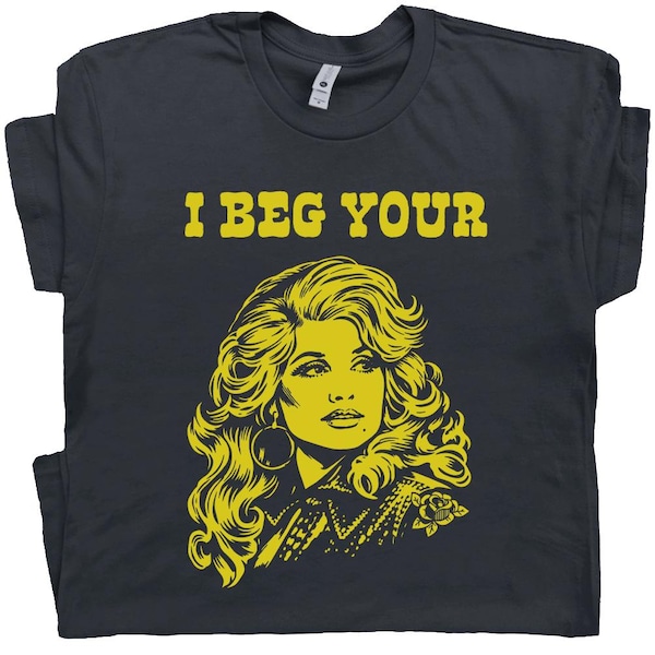 I Beg Your Parton Shirt Vintage Country Music T Shirt for Women Men Retro Nashville Tshirt Cute Sarcastic Saying Cool Cowgirl Graphic Tee