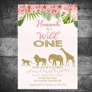 May include: Pink and gold invitation with floral border. The text reads "Hannah is a Wild One".  The invitation includes a giraffe, elephant, lion, and monkey silhouettes.