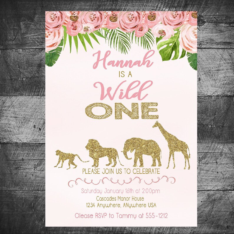 May include: Pink and gold invitation with floral border. The text reads "Hannah is a Wild One".  The invitation includes a giraffe, elephant, lion, and monkey silhouettes.