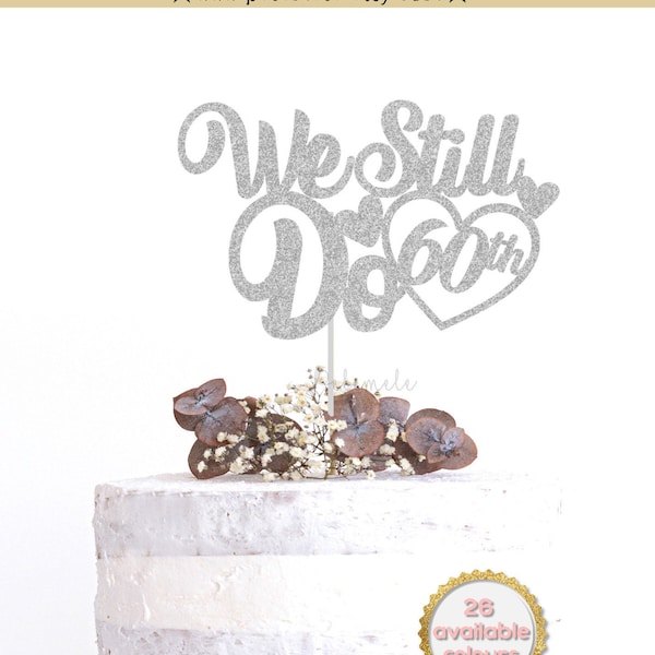 Glitter We Still Do 60th Anniversary Cake Topper - 60 diamond years cake topper, anniversary party decor, diamond anniversary celebration