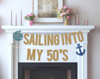 Glitter Sailing Into My 50's Banner - Nautical Birthday, Coastal Birthday, Sailor Birthday Theme, Bon Voyage Birthday Party, Custom Age
