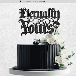 Eternally Yours Cake Topper - Gothic Wedding Cake Topper, Glitter Cake Topper, Goth Engagement Cake Topper, Spooky Wedding Cake Topper
