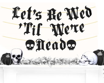 Let's Be Wed Til We're Dead Banner - Gothic Wedding Banner, Gothic Banner, Goth Wedding Bunting, Old English Wedding Banner, Gothic Party