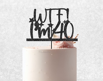 WTF I'm 40 Birthday Cake Topper - birthday cake topper, 40 birthday cake topper, happy 40th cake topper, funny forty cake decor, 40th Party