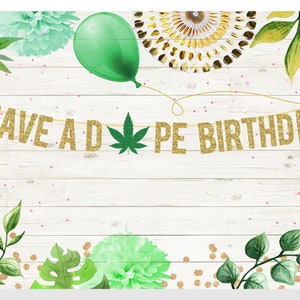 Have a Dope Birthday Banner - Glitter Birthday Banner, Marijuana Leaf Banner, Marijuana Birthday, Dope Birthday Decorations, Dope Party