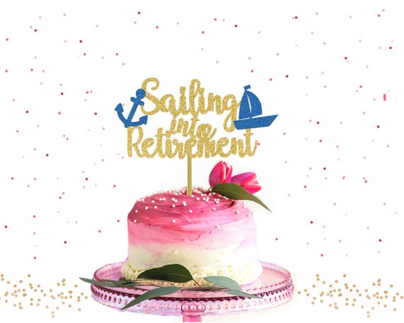 Sailing Into Retirement Cake Topper Retirement Party Etsy