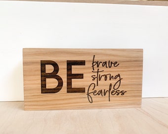Be brave, be strong, be fearless inspirational mini sign - engraved sign