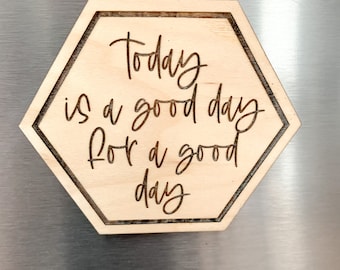 Today is a good day for a good day magnet - appliance magnet - housewarming gift - engraved magnet - teacher gift