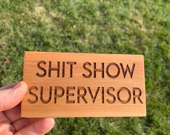 Shit show supervisor - desk sign - coworker gift - boss gift - funny desk sign - engraved quote - upscale office gift - crazy office life