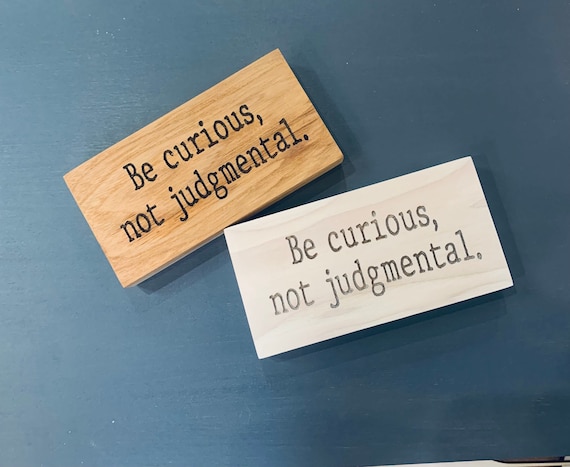 Be curious, not judgmental mini sign engraved wood block office sign  inspirational quote believe lasso quote