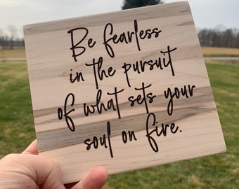 Be fearless in the pursuit of what sets your soul on fire wood block - new job gift - motivational quote - inspirational quote - desk decor