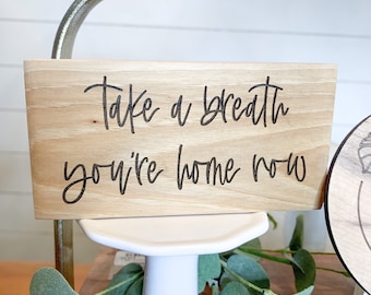 mini sign - inspirational  sign- engraved sign- take a breath you’re home now - boho decor - modern decor - farmhouse