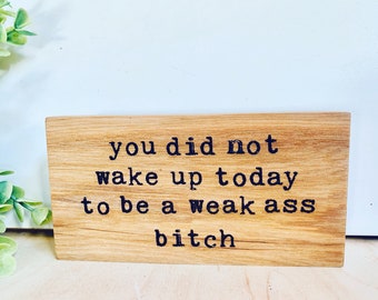 you did not wake up today to be - mini sign - naughty sign - gift exchange - office sign - snarky sign - coworker gift WTF - engraved sign
