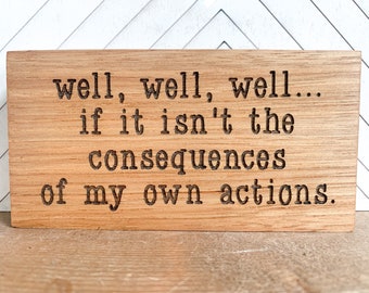 Quote Block - consequences of my own actions - office sign - teacher gift - mini sign - engraved - inspirational quote - guidance counselor