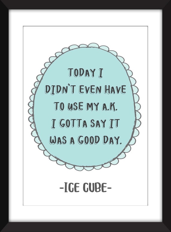 Ice Cube It Was A Good Day Lyric Print Didn T Have To Etsy