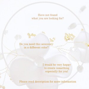May include: White floral embellishment with gold accents. The text reads: "Have not found what you are looking for? Do you need this accessory in a different color? I would be very happy to create something especially for you! Please read description for more information."