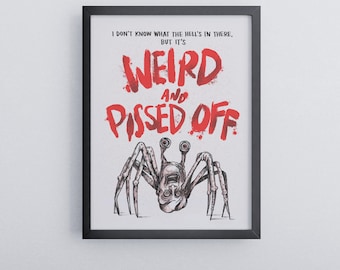 May include: A black framed poster with a white background and red text that reads "I don't know what the hell's in there, but it's Weird and Pissed Off". A black and white illustration of a spider-like creature with multiple eyes is below the text.